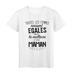 T-Shirt citation Toutes les femmes naissent égales la meilleure c'est maman