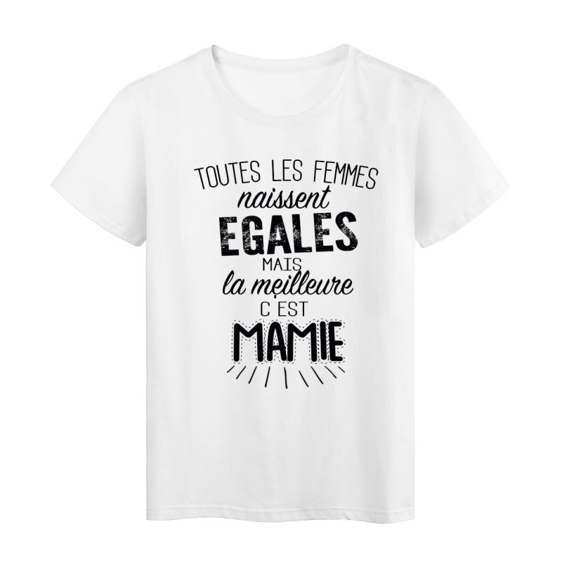T-Shirt citation Toutes les femmes naissent égales mais la meilleure c'est mamie