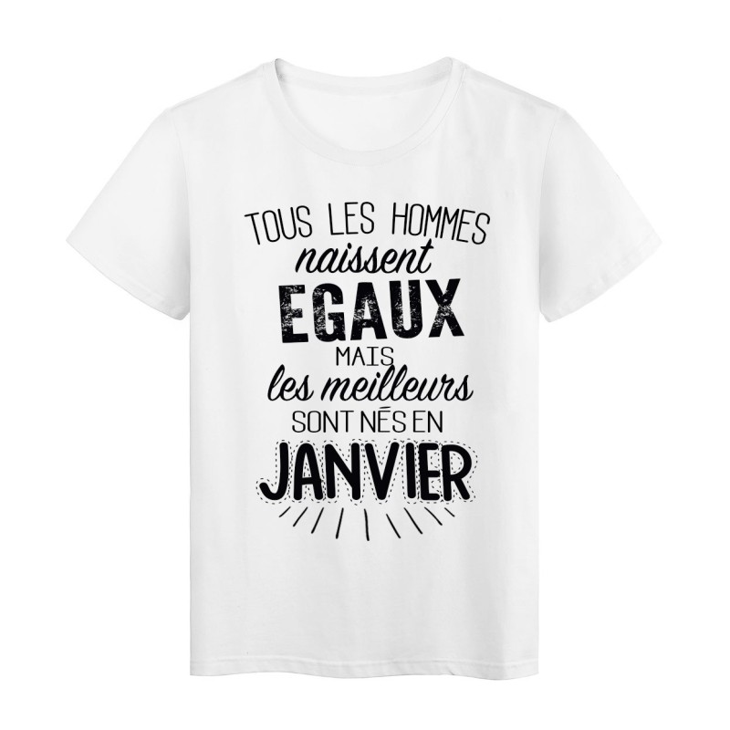 T-Shirt citation Tous les hommes naissent égaux les meilleurs sont nés en Janvier