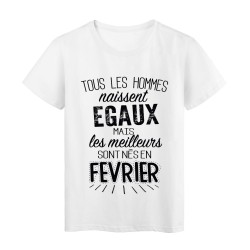 T-Shirt citation Tous les hommes naissent égaux les meilleurs sont nés en Février