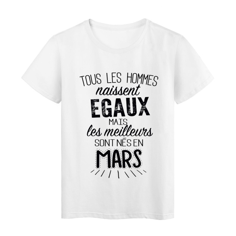 T-Shirt citation Tous les hommes naissent égaux les meilleurs sont nés en Mars 