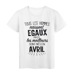 T-Shirt citation Tous les hommes naissent égaux les meilleurs sont nés en Avril 