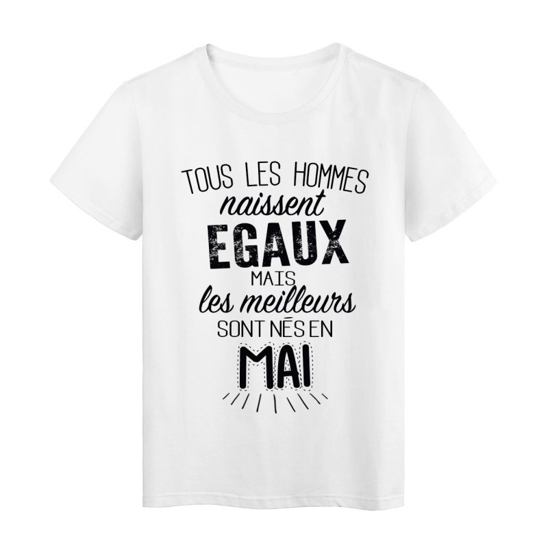 T-Shirt citation Tous les hommes naissent égaux les meilleurs sont nés en Mai 