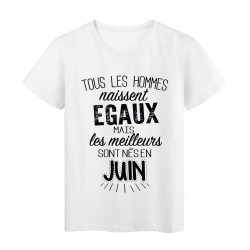 T-Shirt citation Tous les hommes naissent égaux les meilleurs sont nés en Juin 