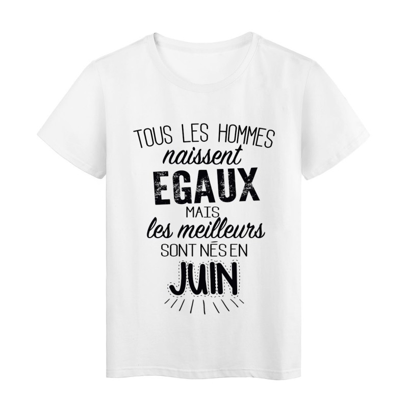T-Shirt citation Tous les hommes naissent égaux les meilleurs sont nés en Juin 
