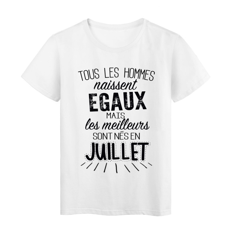 T-Shirt citation Tous les hommes naissent égaux les meilleurs sont nés en Juillet 