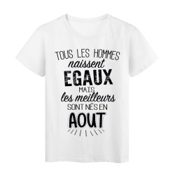 T-Shirt citation Tous les hommes naissent égaux les meilleurs sont nés en Août 