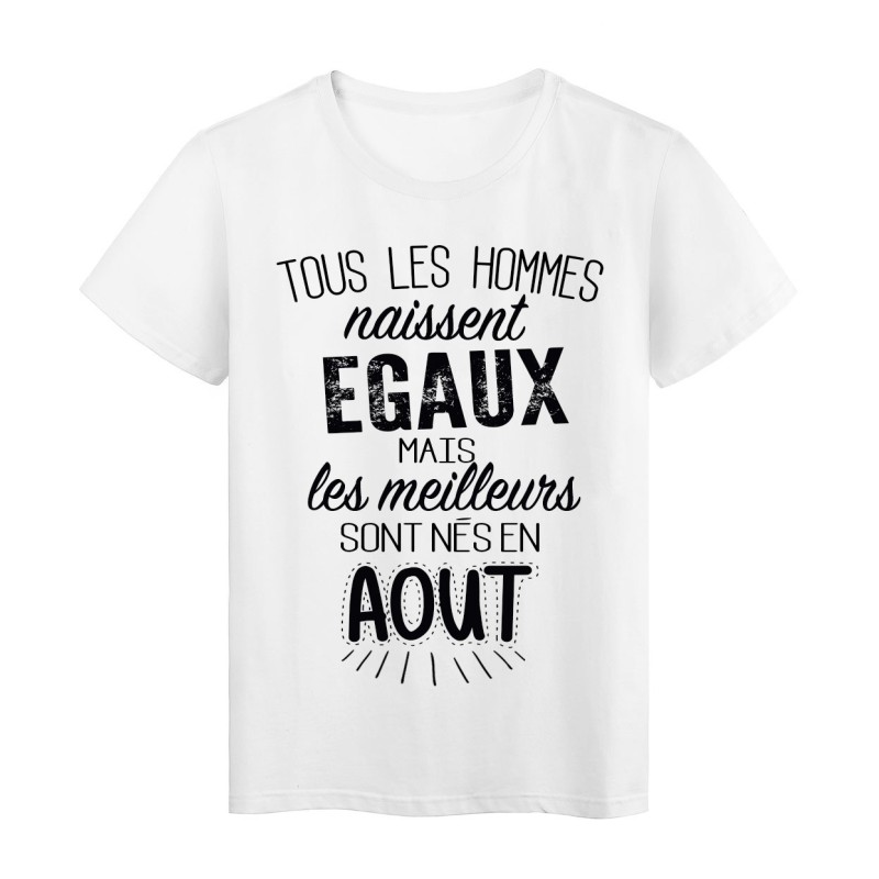T-Shirt citation Tous les hommes naissent égaux les meilleurs sont nés en Août 