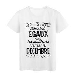 T-Shirt citation Tous les hommes naissent égaux mais les meilleurs sont nés en Décembre 