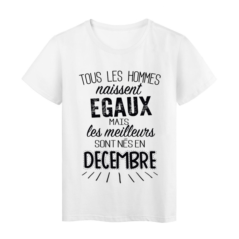 T-Shirt citation Tous les hommes naissent égaux mais les meilleurs sont nés en Décembre 