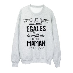 Sweat-Shirt citation  Toutes les femmes naissent égales mais La meilleure c'est maman 