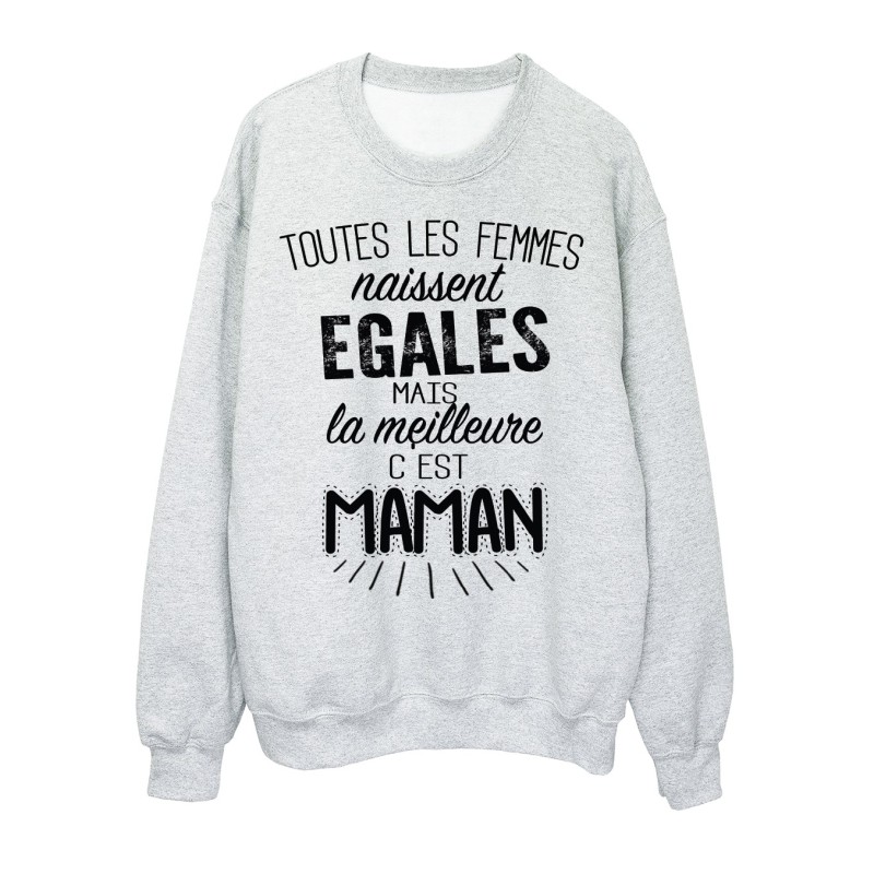 Sweat-Shirt citation  Toutes les femmes naissent égales mais La meilleure c'est maman 