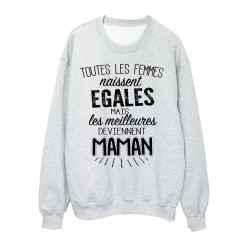 Sweat-Shirt citationToutes les femmes naissent égales mais les meilleures deviennent maman