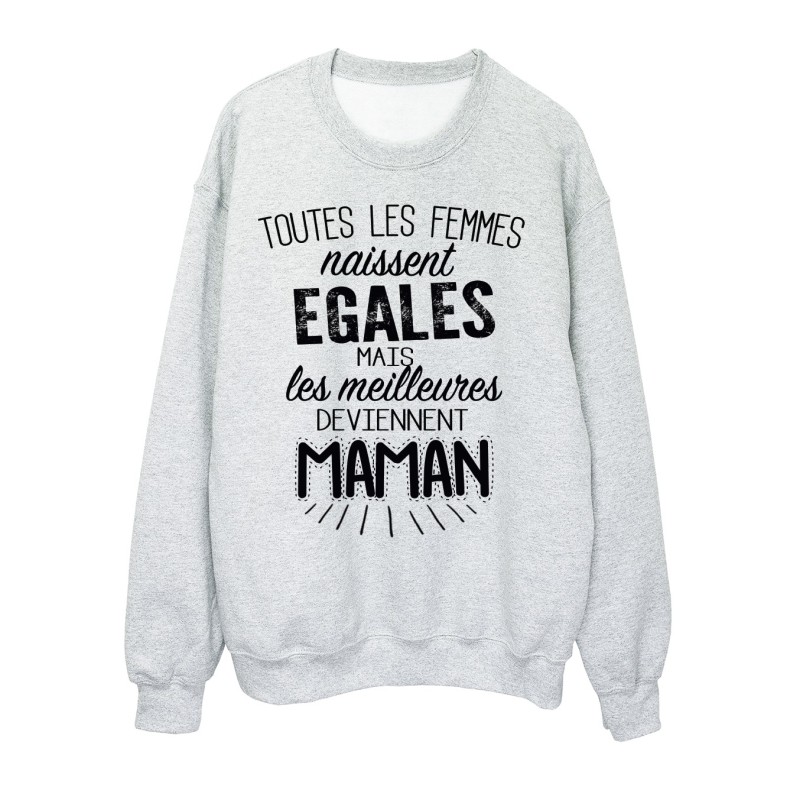 Sweat-Shirt citationToutes les femmes naissent égales mais les meilleures deviennent maman