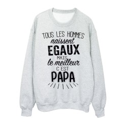 Sweat-Shirt citation Tous les hommes naissent égaux mais le meilleur c'est papa
