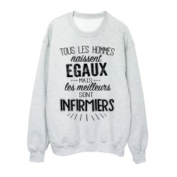 Sweat-Shirt citations Tous les hommes naissent égaux mais les meilleurs sont infirmiers
