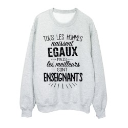 Sweat-Shirt citations Tous les hommes naissent égaux mais les meilleurs sont enseignants 