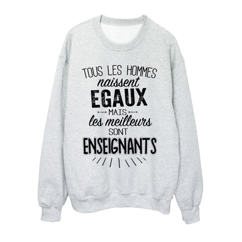 Sweat-Shirt citations Tous les hommes naissent égaux mais les meilleurs sont enseignants 