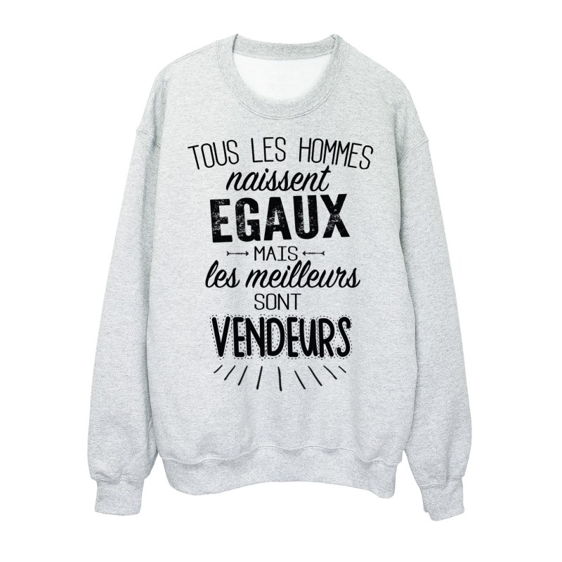 Sweat-Shirt citations Tous les hommes naissent égaux mais les meilleurs sont vendeurs 