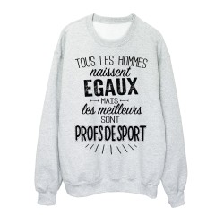 Sweat-Shirt citations Tous les hommes naissent égaux mais les meilleurs sont  profs de sport