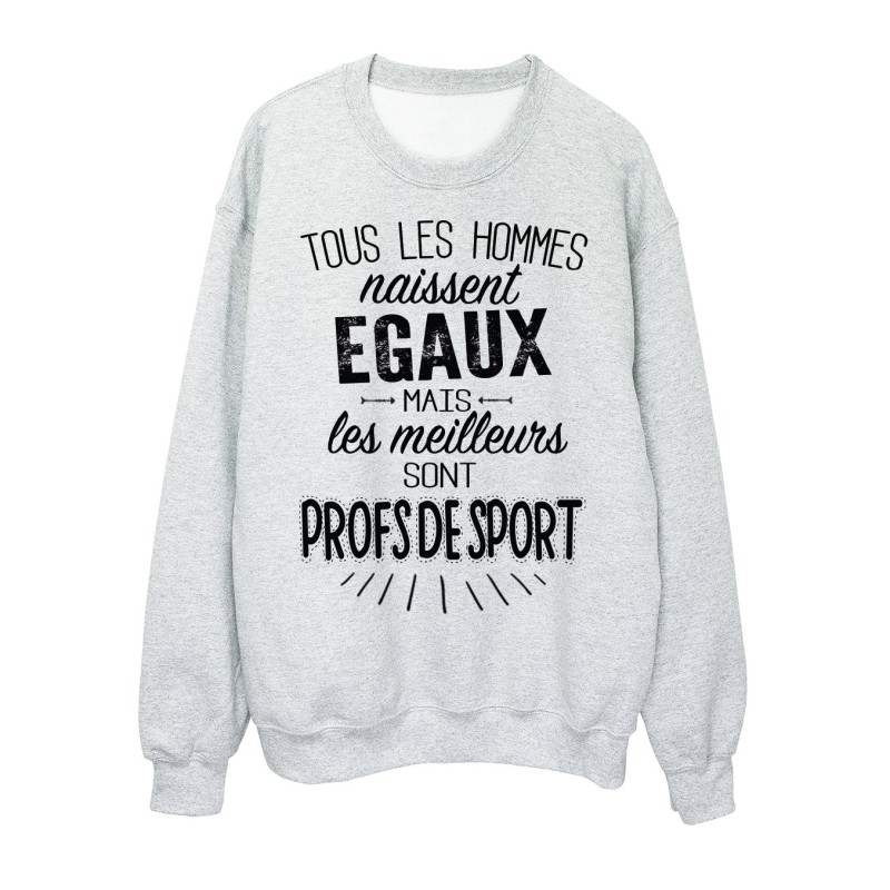 Sweat-Shirt citations Tous les hommes naissent égaux mais les meilleurs sont  profs de sport