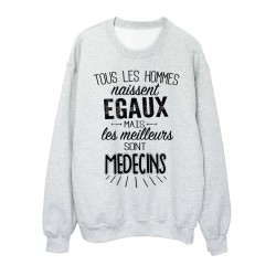 Sweat-Shirt citations Tous les hommes naissent égaux mais les meilleurs sont médecins 