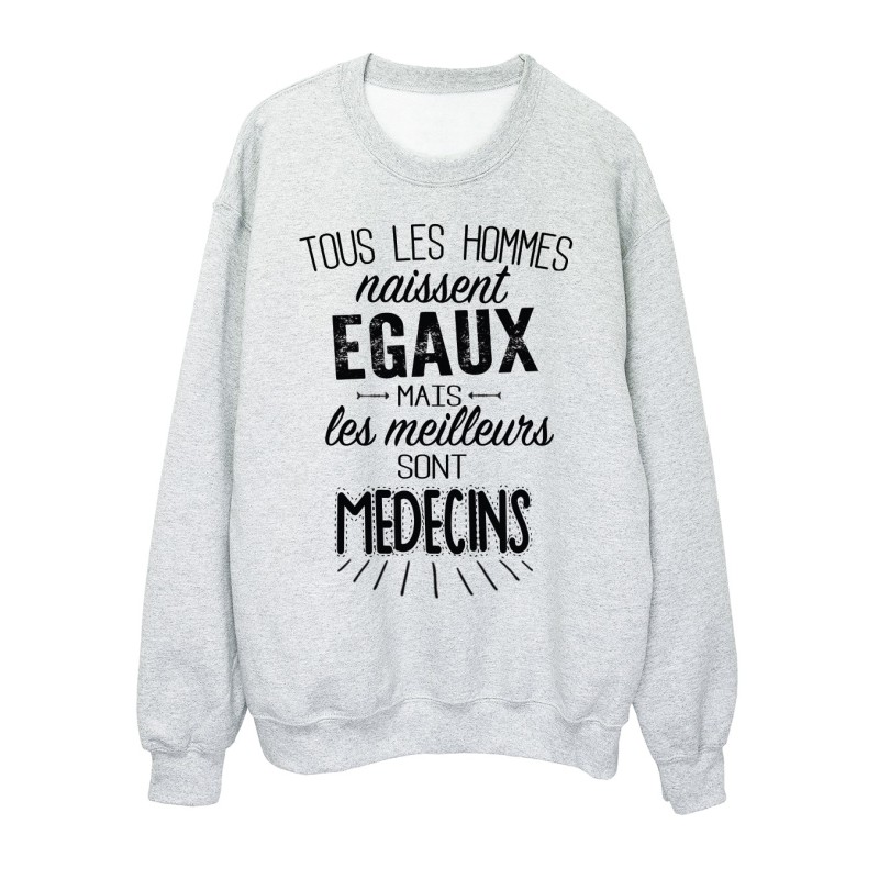 Sweat-Shirt citations Tous les hommes naissent égaux mais les meilleurs sont médecins 