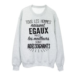 Sweat-Shirt citations Tous les hommes naissent égaux mais les meilleurs sont aides soignants