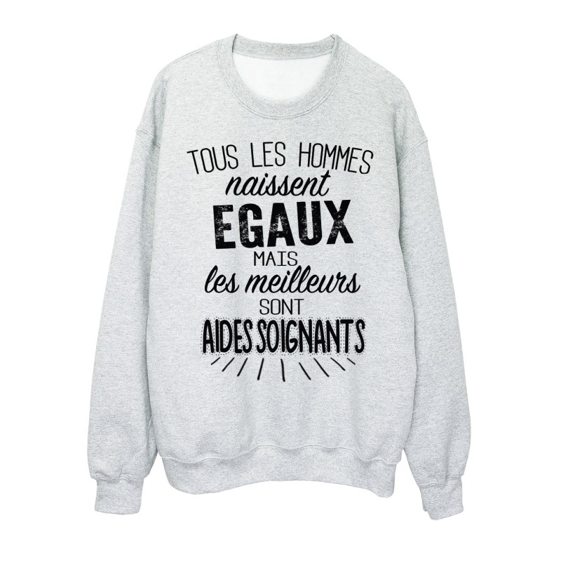 Sweat-Shirt citations Tous les hommes naissent égaux mais les meilleurs sont aides soignants