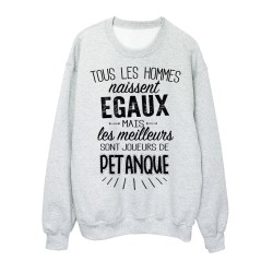 Sweat-Shirt citations Tous les hommes naissent égaux mais les meilleurs sont joueurs de pétanque