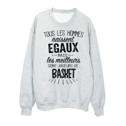 Sweat-Shirt citations Tous les hommes naissent égaux mais les meilleurs sont joueurs de basket 