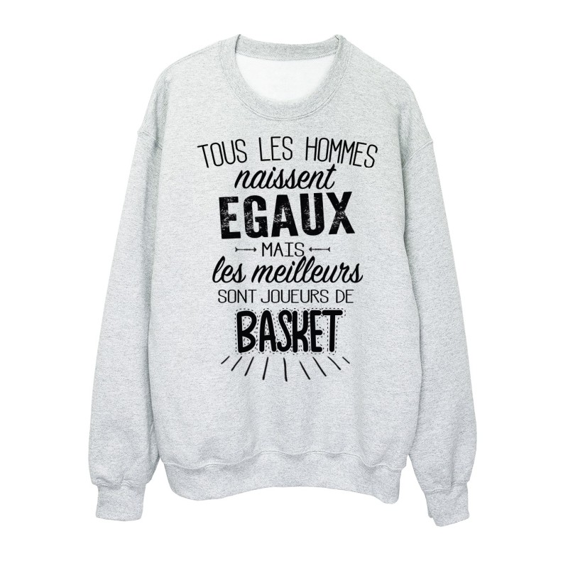Sweat-Shirt citations Tous les hommes naissent égaux mais les meilleurs sont joueurs de basket 