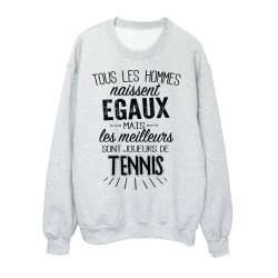 Sweat-Shirt citations Tous les hommes naissent égaux mais les meilleurs sont joueurs de Tennis 