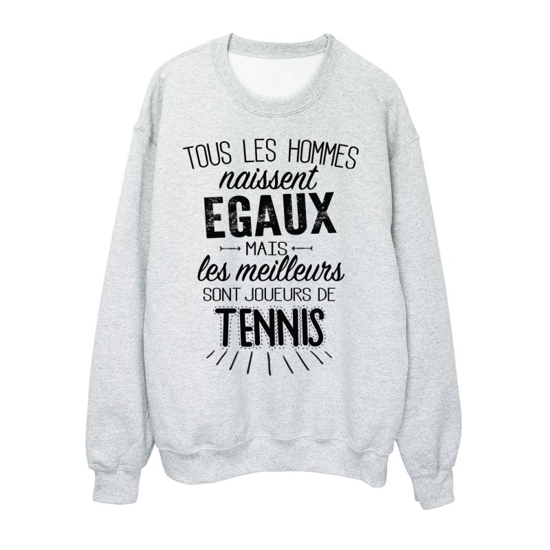 Sweat-Shirt citations Tous les hommes naissent égaux mais les meilleurs sont joueurs de Tennis 