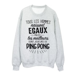 Sweat-Shirt citations Tous les hommes naissent égaux mais les meilleurs sont joueurs de ping pong