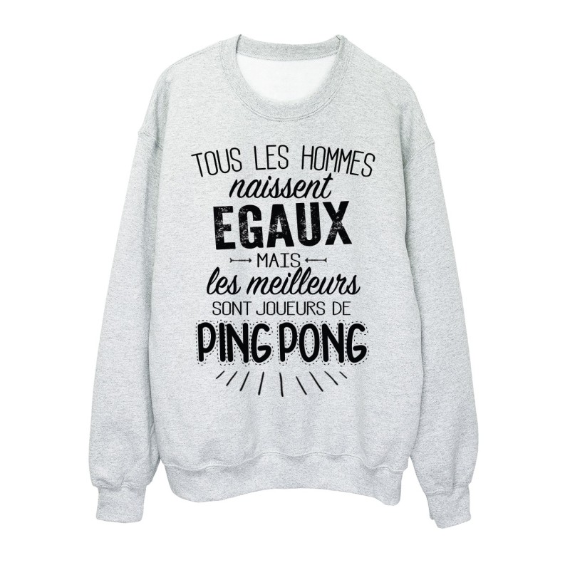 Sweat-Shirt citations Tous les hommes naissent égaux mais les meilleurs sont joueurs de ping pong