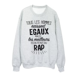 Sweat-Shirt citation Tous les Hommes naissent égaux mais les meilleurs écoutent du rap 