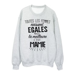 Sweat-Shirt citation Toutes les femmes naissent égales mais la meilleure c'est mamie