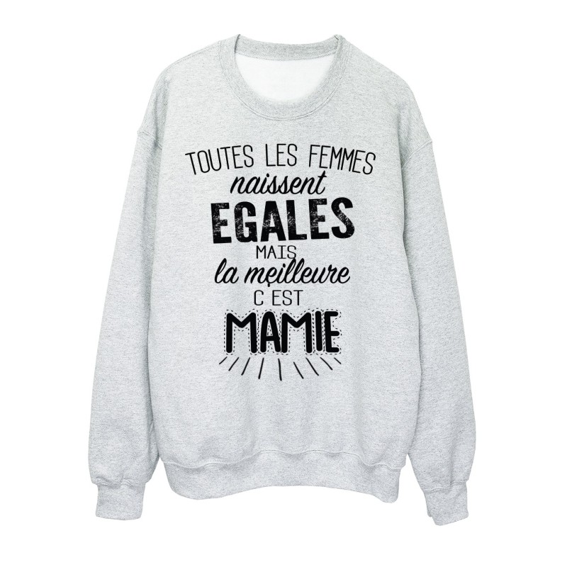 Sweat-Shirt citation Toutes les femmes naissent égales mais la meilleure c'est mamie