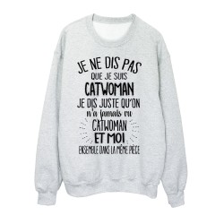 Sweat-Shirt citation humour On n'a jamais vu Catwoman et moi dans la même pièce