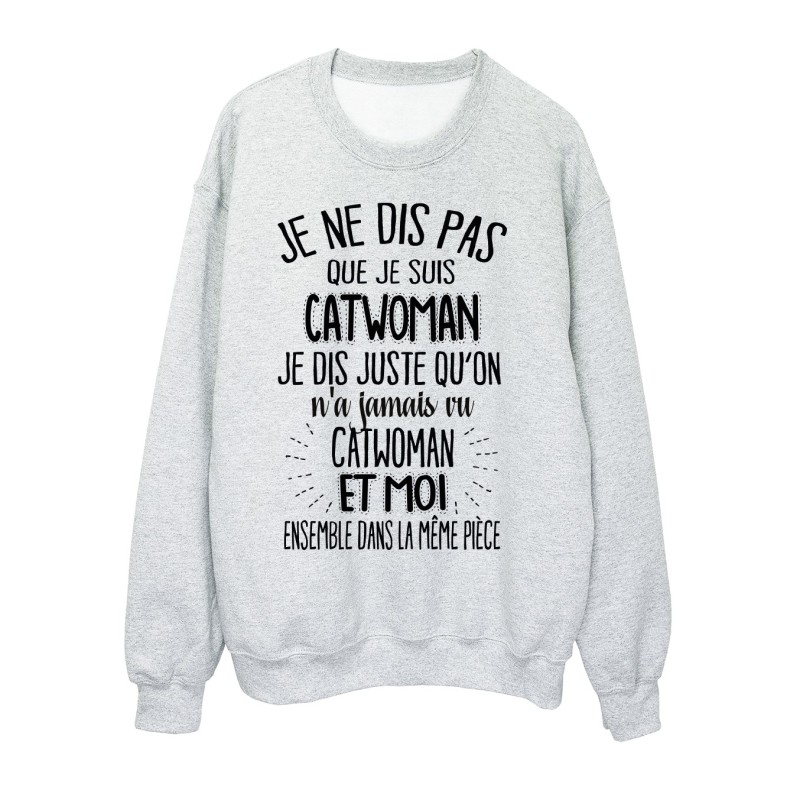 Sweat-Shirt citation humour On n'a jamais vu Catwoman et moi dans la même pièce