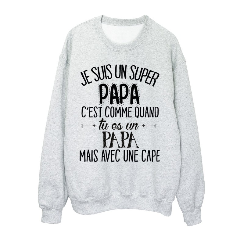 Sweat-Shirt humour citation super Papa c'est comme quand tu es un Papa mais avec une cape 