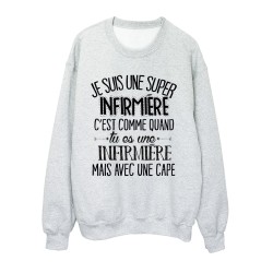 Sweat-Shirt humour citation super Infirmière c'est comme quand tu es une Infirmière mais avec une cape 