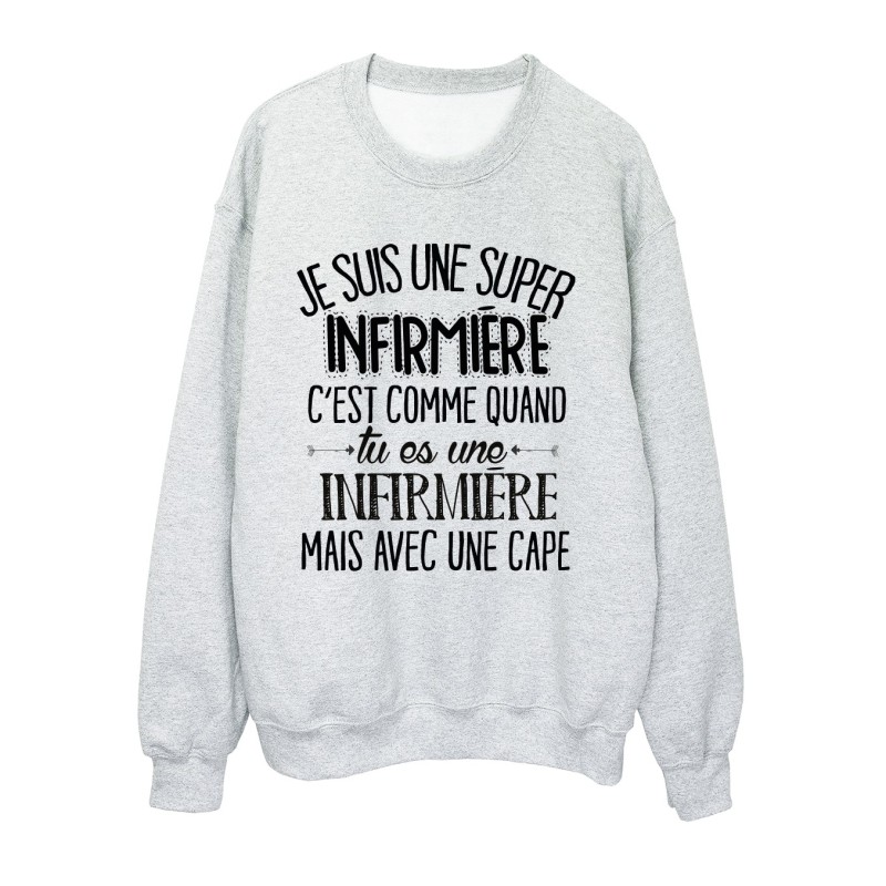 Sweat-Shirt humour citation super Infirmière c'est comme quand tu es une Infirmière mais avec une cape 