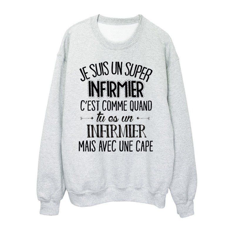 Sweat-Shirt humour citation super Infirmier c'est comme quand tu es une Infirmier mais avec une cape 