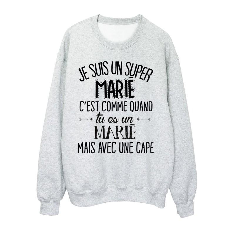 Sweat-Shirt humour citation super Marié c'est comme quand tu es un Marié mais avec une cape 
