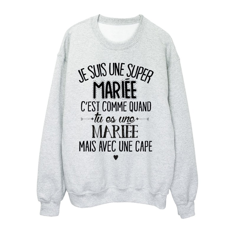 Sweat-Shirt humour citation super Mariée c'est comme quand tu es une Mariée mais avec une cape 