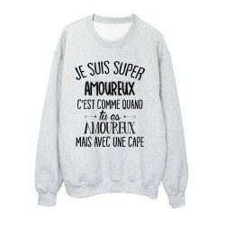 Sweat-Shirt humour citation c'est comme quand je suis amoureux mais avec une cape