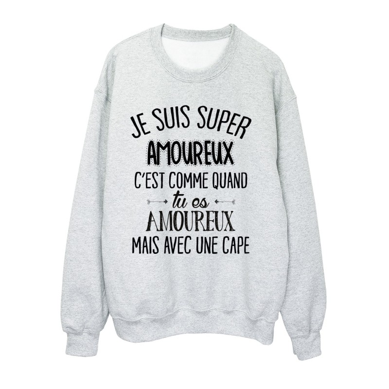 Sweat-Shirt humour citation c'est comme quand je suis amoureux mais avec une cape