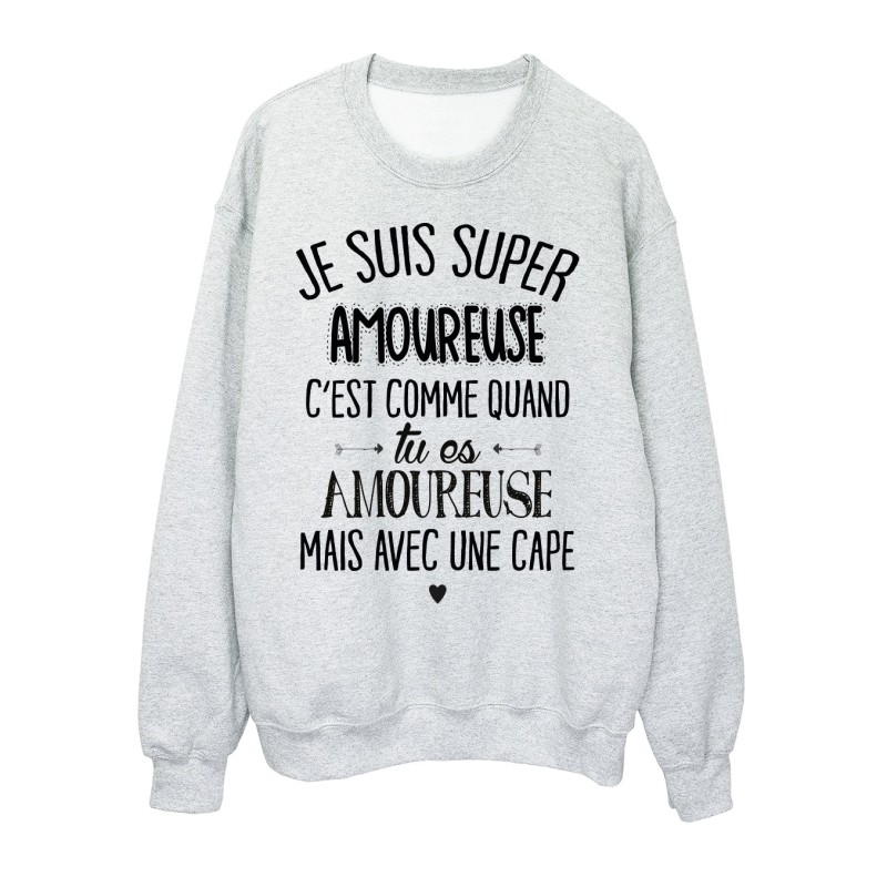 Sweat-Shirt humour citation c'est comme quand je suis amoureuse mais avec une cape